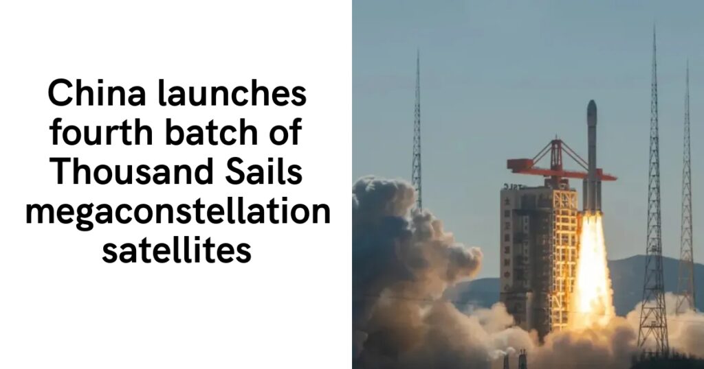 China launches fourth batch of Thousand Sails megaconstellation satellites