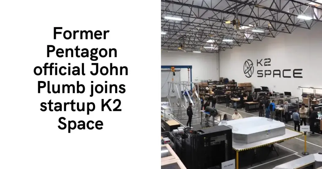 Former Pentagon official John Plumb joins startup K2 Space 