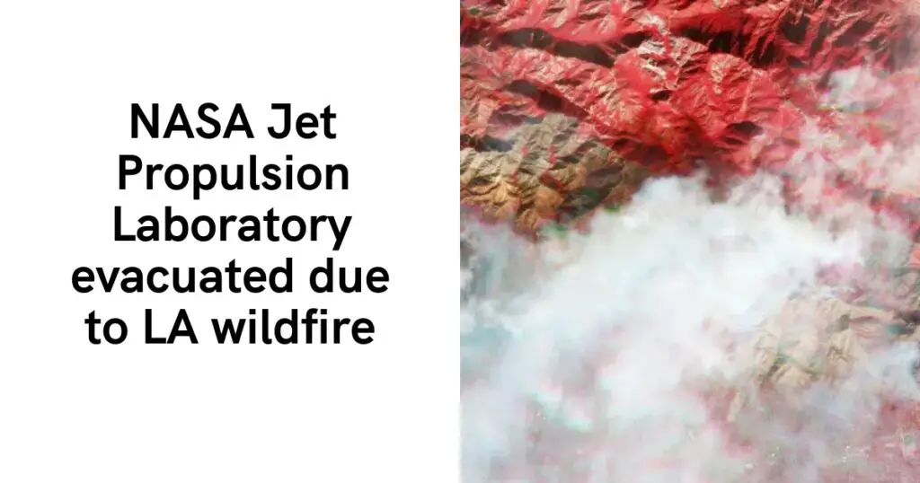 NASA Jet Propulsion Laboratory evacuated due to LA wildfire