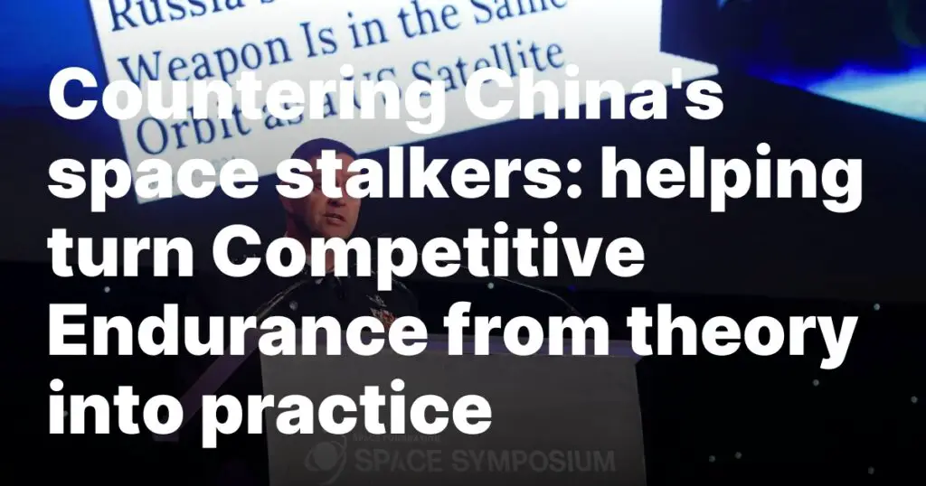 Countering China’s space stalkers: helping turn Competitive Endurance from theory into practice