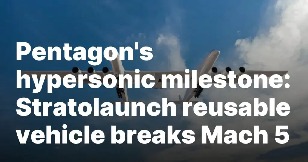 Pentagon's hypersonic milestone: Stratolaunch reusable vehicle breaks Mach 5